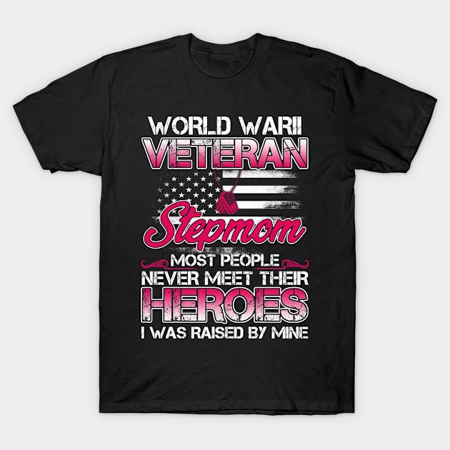 World War II Veteran Stepmom Most People Never Meet Their Heroes I Was Raised By Mine T-Shirt by tranhuyen32